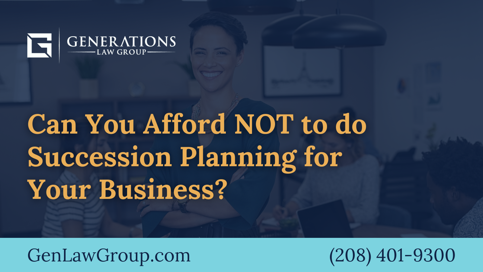 Can You Afford NOT to do Succession Planning for Your Business - boise idaho - Generations Law Group