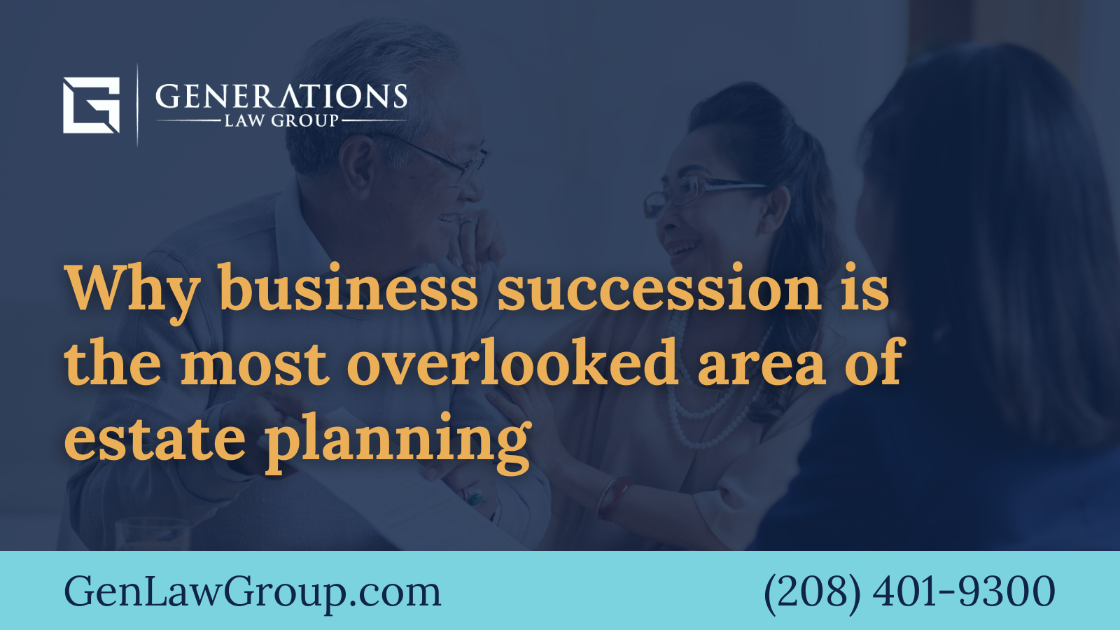 Why business succession is the most overlooked area of estate planning - boise idaho - Generations Law Group