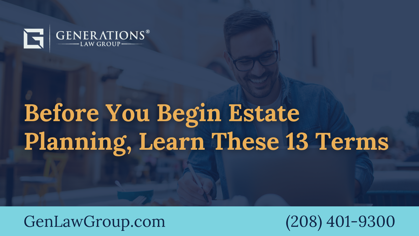 Before You Begin Estate Planning, Learn These 13 Terms - boise idaho - Generations Law Group
