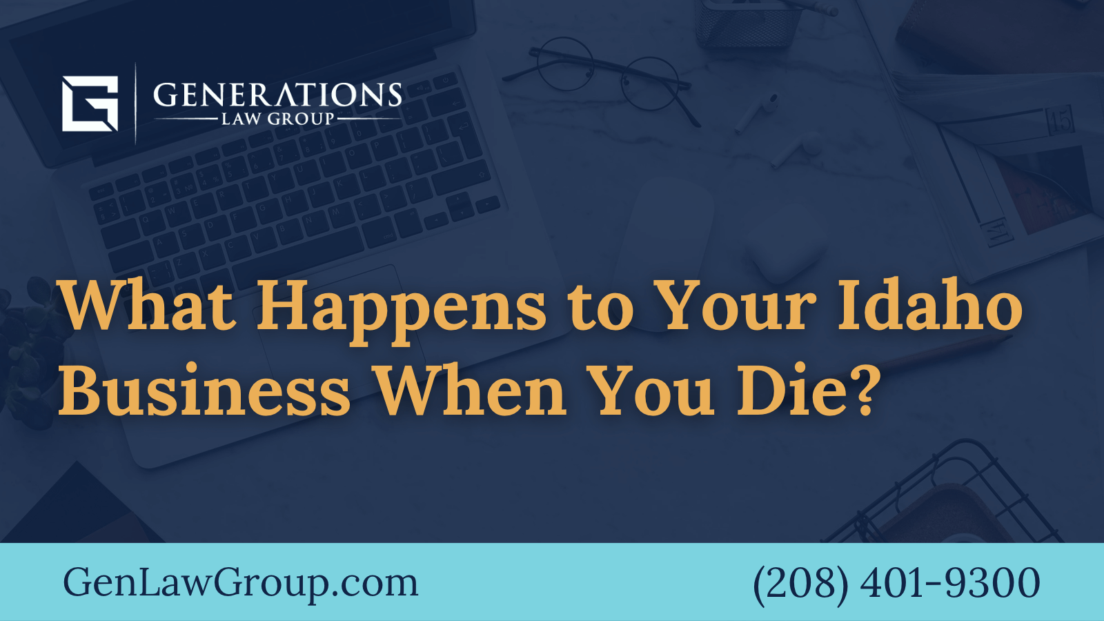What Happens to Your Idaho Business When You Die - boise idaho - Generations Law Group