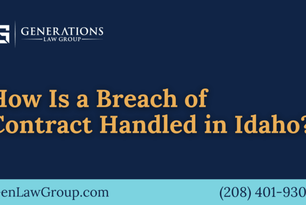 Breach of Contract in Idaho - boise idaho - Generations Law Group