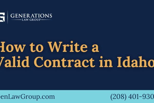 How to Write a Valid Contract in Idaho - boise idaho - Generations Law Group